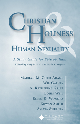 Christian Holiness & Human Sexuality: A Study Guide for Episcopalians - Adams, Marilyn McCord, and Meyers, Ruth a (Editor), and Hall, Gary R (Editor)