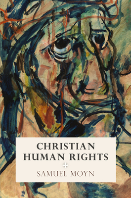 Christian Human Rights - Moyn, Samuel