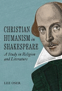 Christian Humanism in Shakespeare: A Study in Religion and Literature