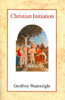 Christian Initiation - Wainwright, Geoffrey