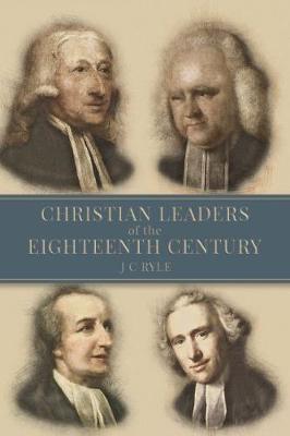 Christian Leaders of the Eighteenth Century - Ryle, John Charles