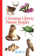 Christian Liberty Nature Reader Book Four - Christian Liberty Press, and Shewan, Edward J (Editor)