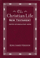 Christian Life New Testament-KJV: W/ Master Outlines
