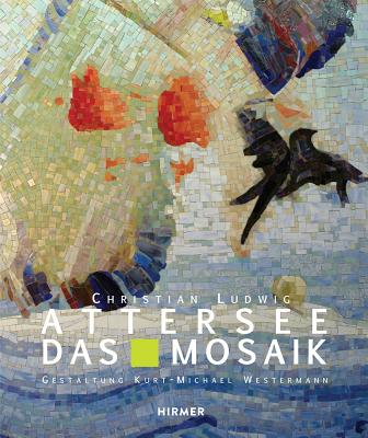 Christian Ludwig Attersee: Das Mosaik - Attersee, Christian Ludwig, and Westermann, Kurt-Michael