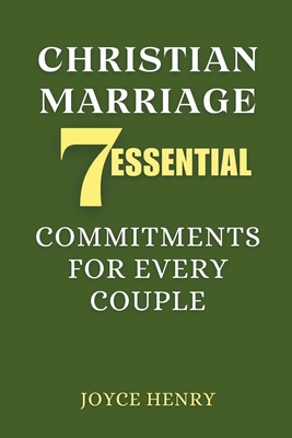 Christian Marriage: 7 Essential Commitments for Every Couple - Henry, Joyce