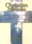 Christian Miracles: Amazing Stories of God's Helping Hand in Our Everyday Lives
