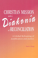 Christian Mission and a Diakonia of Reconciliation: A Global Reframing of Justification and Justice