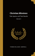 Christian Missions: Their Agents, and Their Results; Volume II