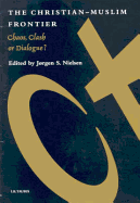 Christian-Muslim Frontier: Chaos, Clash, or Dialogue? - Nielsen, Jorgen (Editor)