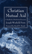 Christian Mutual Aid: A Handbook of Brotherhood Economics