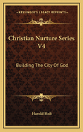 Christian Nurture Series V4: Building the City of God