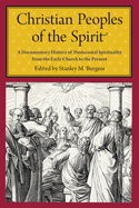 Christian Peoples of the Spirit: A Documentary History of Pentecostal Spirituality from the Early Church to the Present
