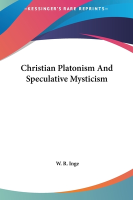 Christian Platonism And Speculative Mysticism - Inge, W R