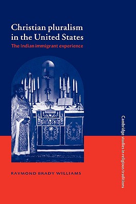 Christian Pluralism in the United States: The Indian Immigrant Experience - Williams, Raymond Brady