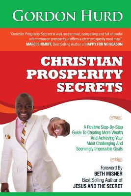 Christian Prosperity Secrets: A Positive Step-By-Step Guide to Creating ...