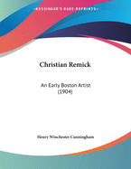 Christian Remick: An Early Boston Artist (1904)