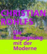 Christian Rohlfs: Die Begegnung Mit Der Moderne - Luckow, Dirk, and Mueller, Mark, and Thurmann, Peter