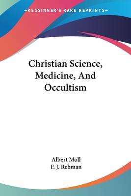 Christian Science, Medicine, And Occultism - Moll, Albert, and Rebman, F J (Translated by)