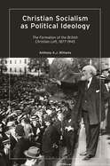 Christian Socialism as Political Ideology: The Formation of the British Christian Left, 1877-1945
