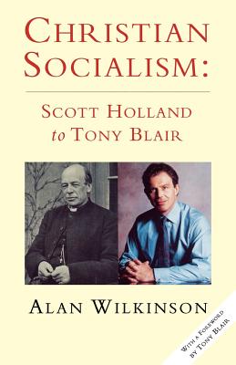 Christian Socialism: From Scott Holland to Tony Blair - Wilkinson, Alan