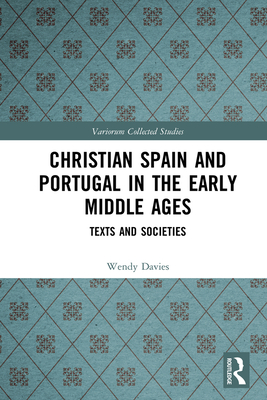 Christian Spain and Portugal in the Early Middle Ages: Texts and Societies - Davies, Wendy