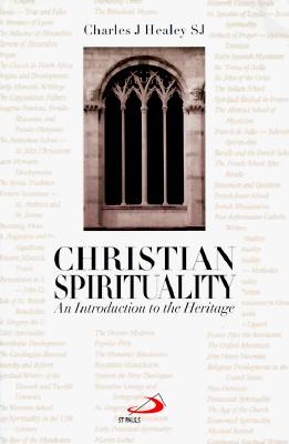 Christian Spirituality: An Introduction to the Heritage - Healey, Charles J, SJ