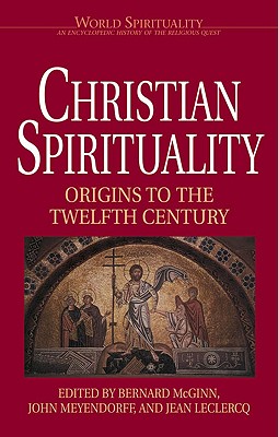 Christian Spirituality I: Origins to the Twelfth Century - McGinn, Bernard, Professor (Editor), and Meyendorf, John (Editor), and LeClercq, Jean (Editor)