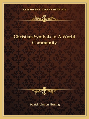 Christian Symbols In A World Community - Fleming, Daniel Johnson