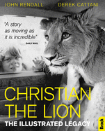 Christian The Lion: The Illustrated Legacy (Gift Edition)