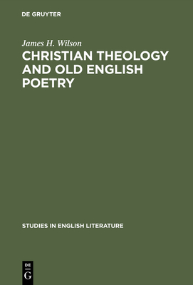 Christian Theology and Old English Poetry - Wilson, James H