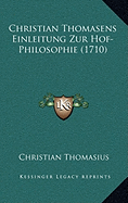 Christian Thomasens Einleitung Zur Hof-Philosophie (1710) - Thomasius, Christian