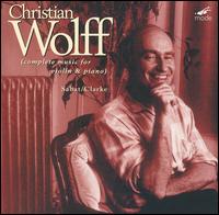 Christian Wolff: Complete Music for Violin & Piano - Mike Sabat (violin); Stephen Clarke (piano)