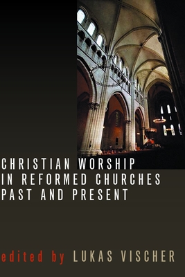 Christian Worship in Reformed Churches Past and Present - Vischer, Lukas (Editor)