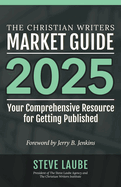 Christian Writers Market Guide - 2025 Edition