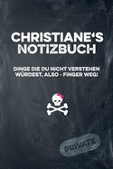 Christiane's Notizbuch Dinge Die Du Nicht Verstehen W?rdest, Also - Finger Weg!: Liniertes Notizheft / Tagebuch Mit Coolem Cover Und 108 Seiten A5+ (229 X 152mm)