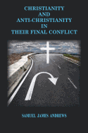 Christianity and Anti-Christianity: In Their Final Confllict