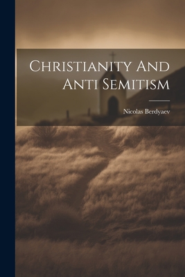 Christianity And Anti Semitism - Berdyaev, Nicolas