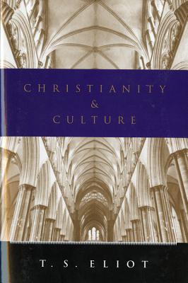 Christianity and Culture: Essays - Eliot, T S, Professor