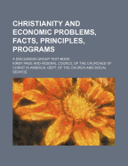 Christianity and Economic Problems, Facts, Principles, Programs; A Discussion Group Text-Book