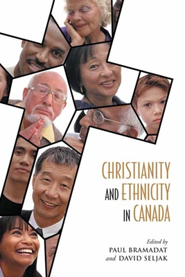 Christianity and Ethnicity in Canada - Bramadat, Paul (Editor), and Seljak, David (Editor)