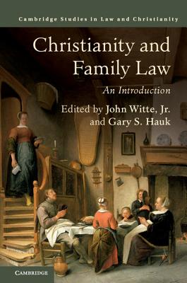 Christianity and Family Law: An Introduction - Witte, Jr, John (Editor), and Hauk, Gary S. (Editor)