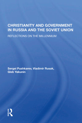 Christianity And Government In Russia And The Soviet Union: Reflections On The Millennium - Pushkarev, Sergei