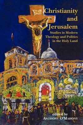 Christianity and Jerusalem - O'Mahony, Anthony (Editor)