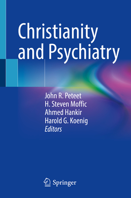 Christianity and Psychiatry - Peteet, John R (Editor), and Moffic, H Steven (Editor), and Hankir, Ahmed (Editor)