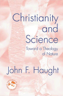 Christianity and Science: Toward a Theology of Nature - Haught, John F