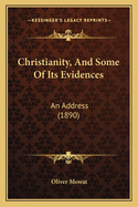 Christianity, And Some Of Its Evidences: An Address (1890)