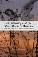 Christianity and the Mass Media in America: Toward a Democratic Accommodation