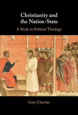 Christianity and the Nation-State: A Study in Political Theology - Chartier, Gary