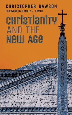Christianity and the New Age - Dawson, Christopher, and Birzer, Bradley J (Foreword by)