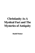 Christianity as a Mystical Fact and the Mysteries of Antiquity